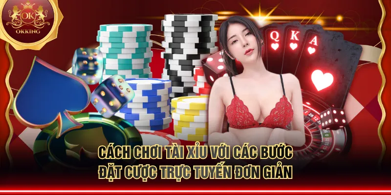 Cách chơi tài xỉu với các bước đặt cược trực tuyến đơn giản