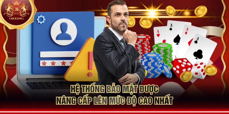 Hệ thống bảo mật được nâng cấp lên mức độ cao nhất